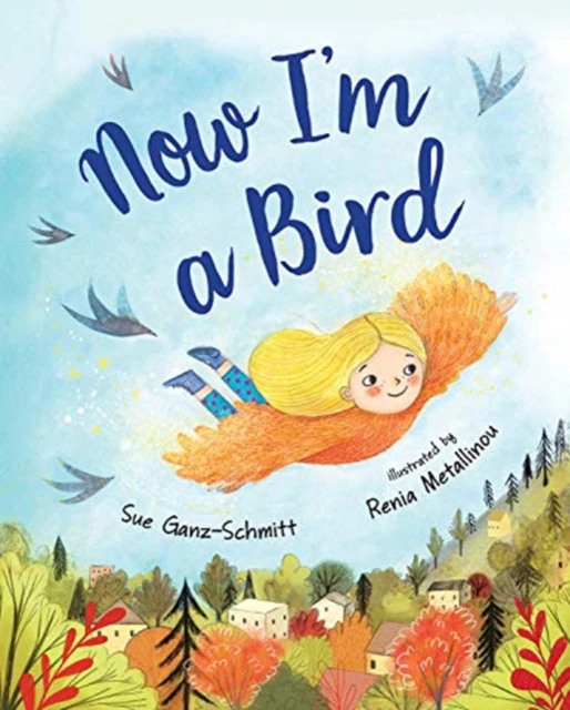 NOW IM A BIRD by SUE GANZSCHMITT