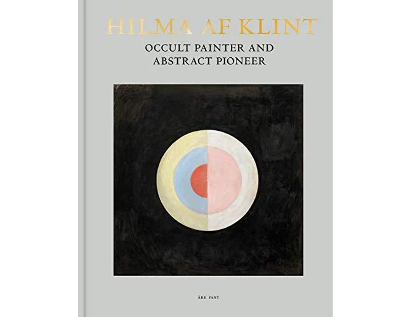 Hilma af Klint Occult Painter and Abstract Pioneer by Ake Fant