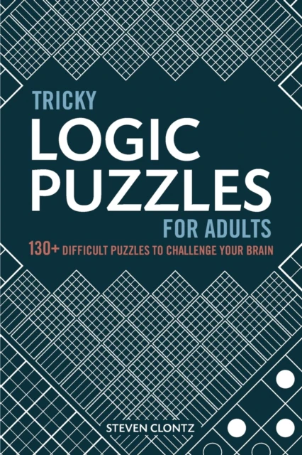 Tricky Logic Puzzles for Adults  130 Difficult Puzzles to Challenge Your Brain by Steven Clontz