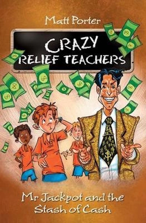 Mr Jackpot and the Stash of Cash: Crazy Relief Teachers - Children's Book