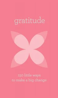 Gratitude: 150 Ways to Make a Big Change