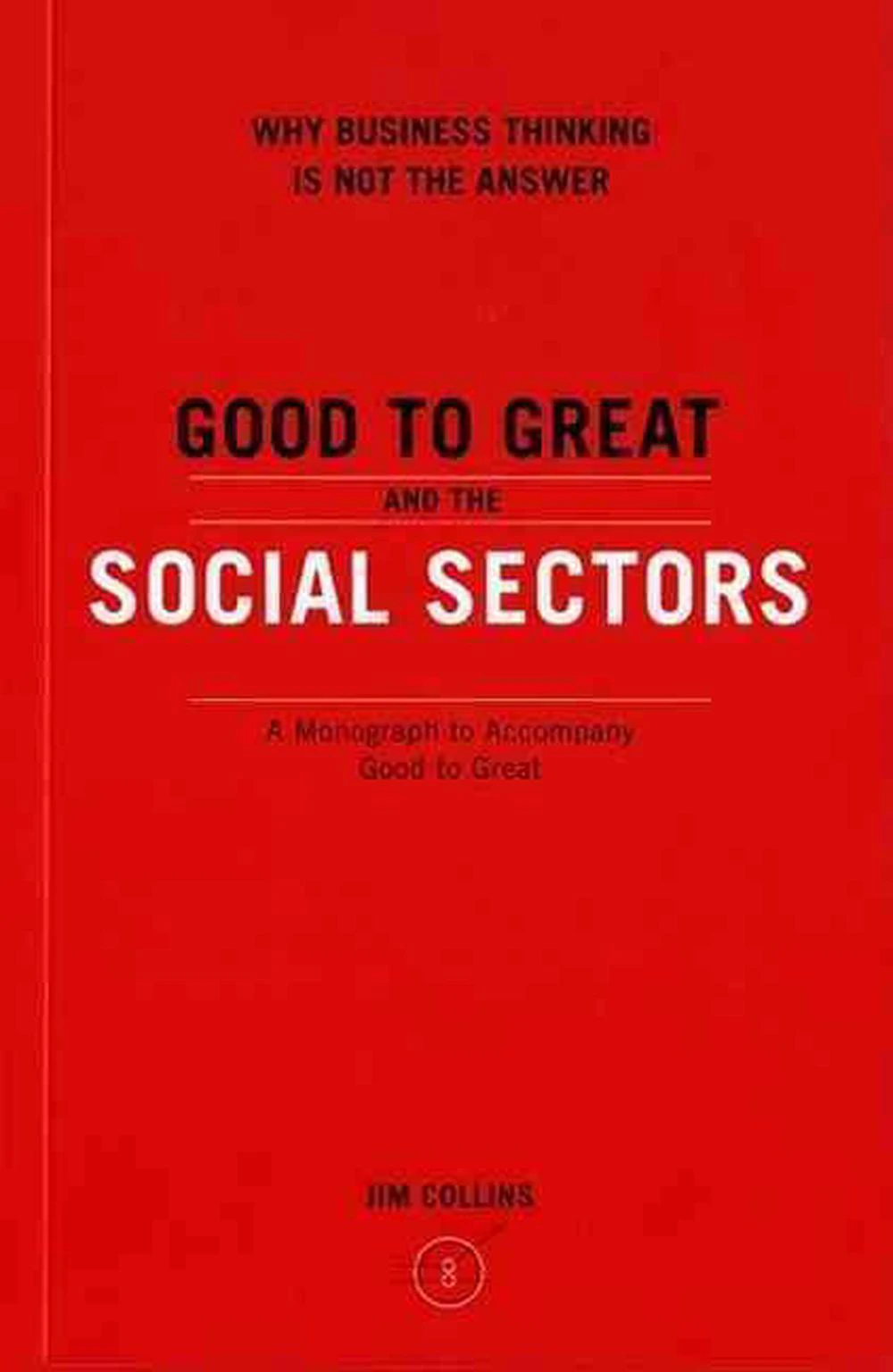 Good to Great and the Social Sectors: A Monograph to Accompany Good to Great