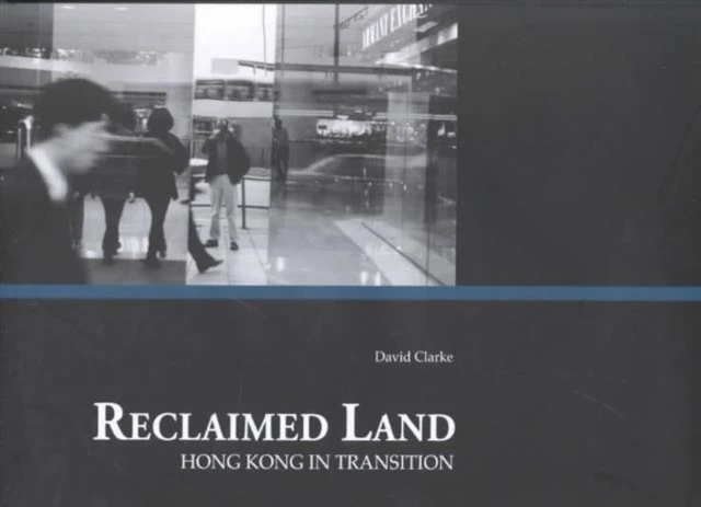 Reclaimed Land  Hong Kong in Transition by David Clarke