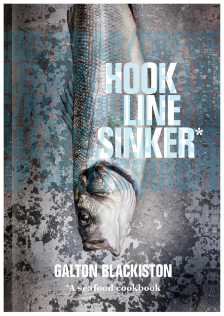 Hook Line Sinker A Seafood Cookbook by Galton Blackiston