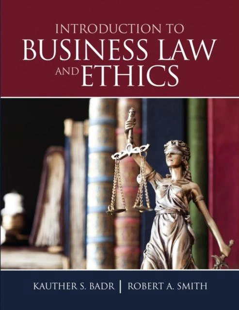 Introduction to Business Law and Ethics by Robert A Smith Jr.