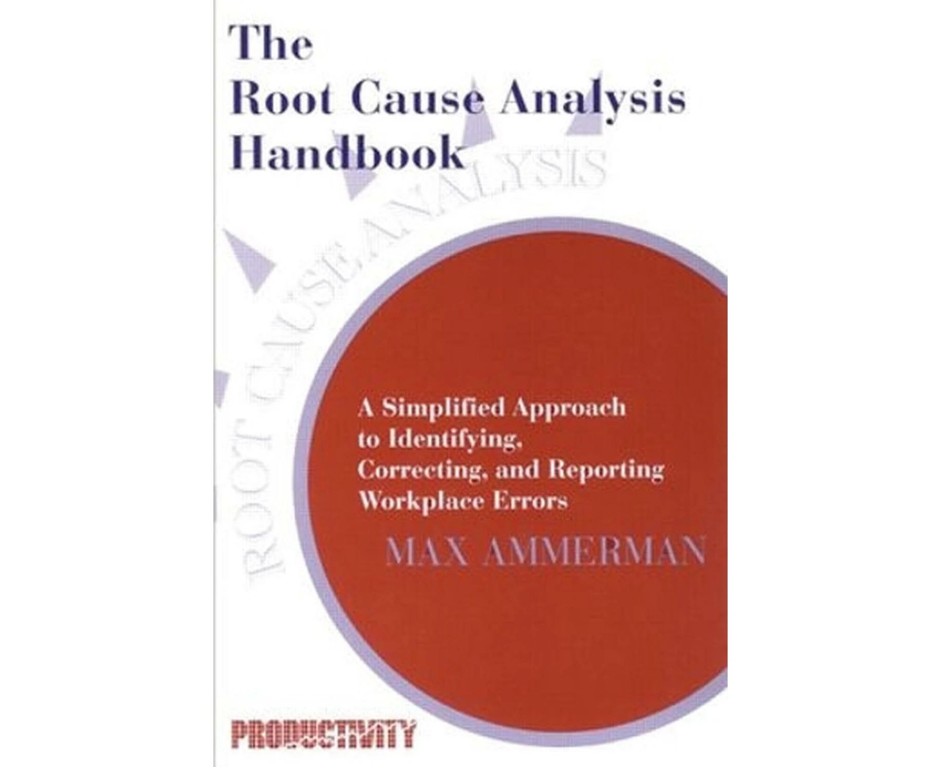 The Root Cause Analysis Handbook