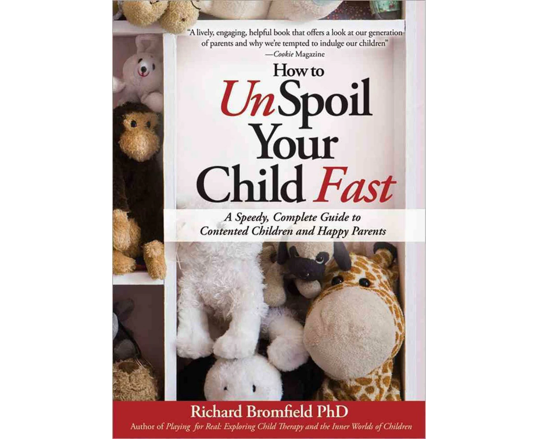 How to Unspoil Your Child Fast: A Speedy, Complete Guide to Contented Children and Happy Parents