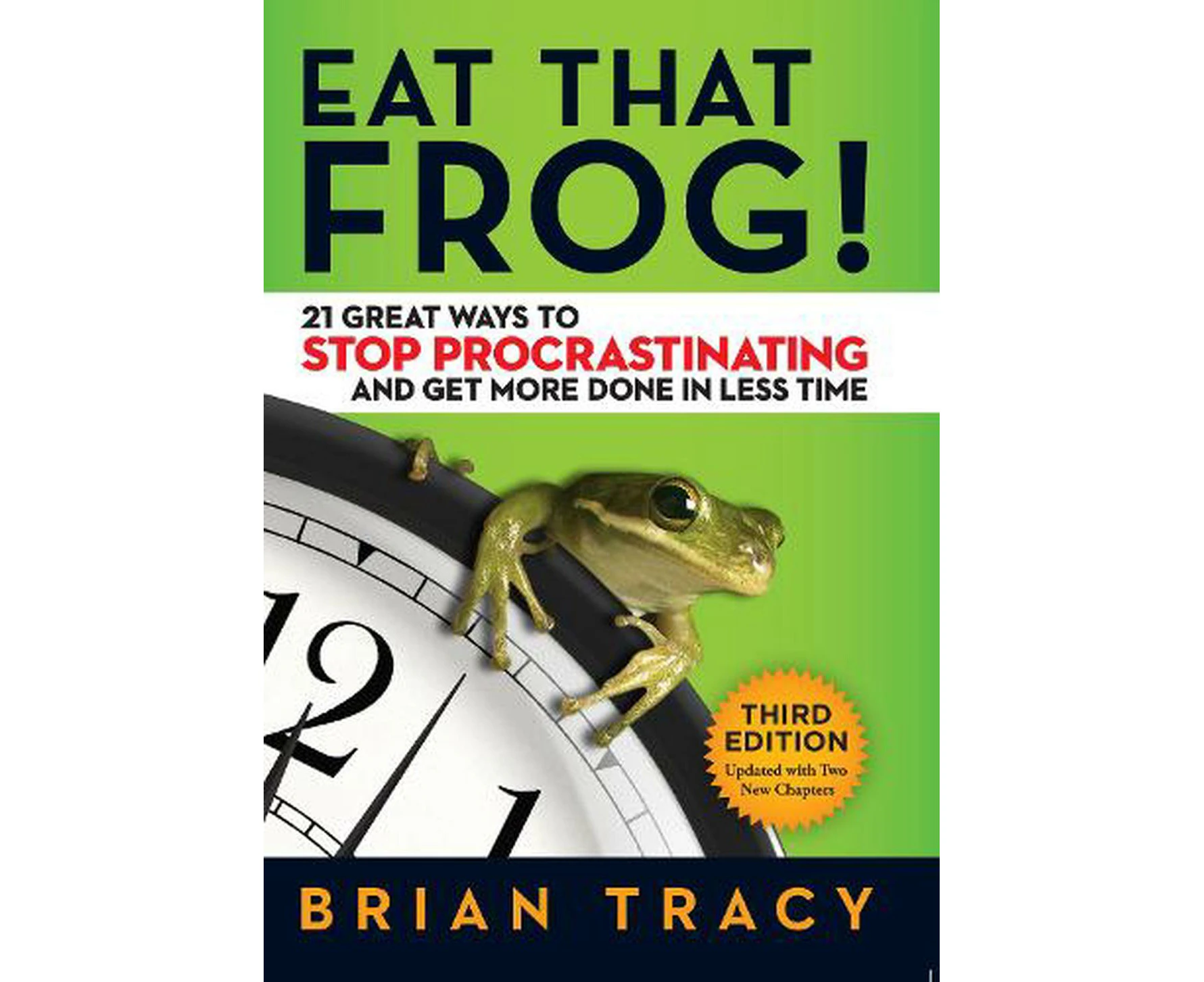 Eat That Frog! 21 Great Ways to Stop Procrastinating and Get More Done in Less Time