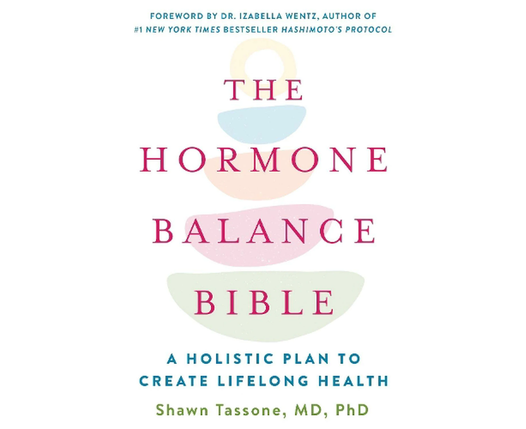 The Hormone Balance Bible: A Holistic Plan to Create Lifelong Health