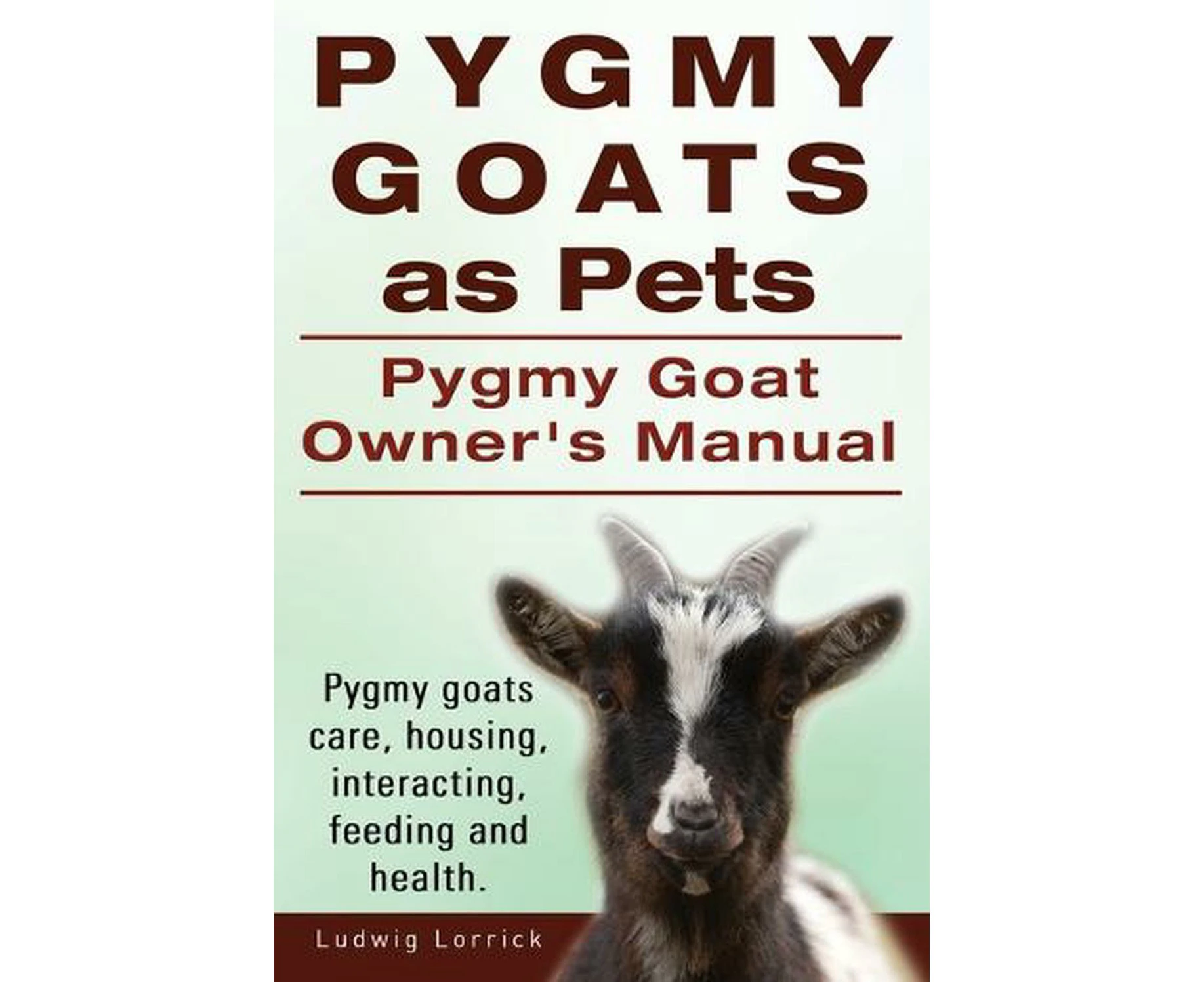 Pygmy Goats as Pets. Pygmy Goat Owners Manual. Pygmy goats care, housing, interacting, feeding and health.