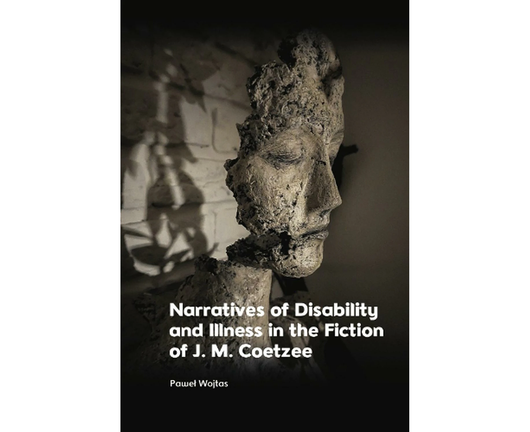 Narratives of Disability and Illness in the Fiction of J. M. Coetzee