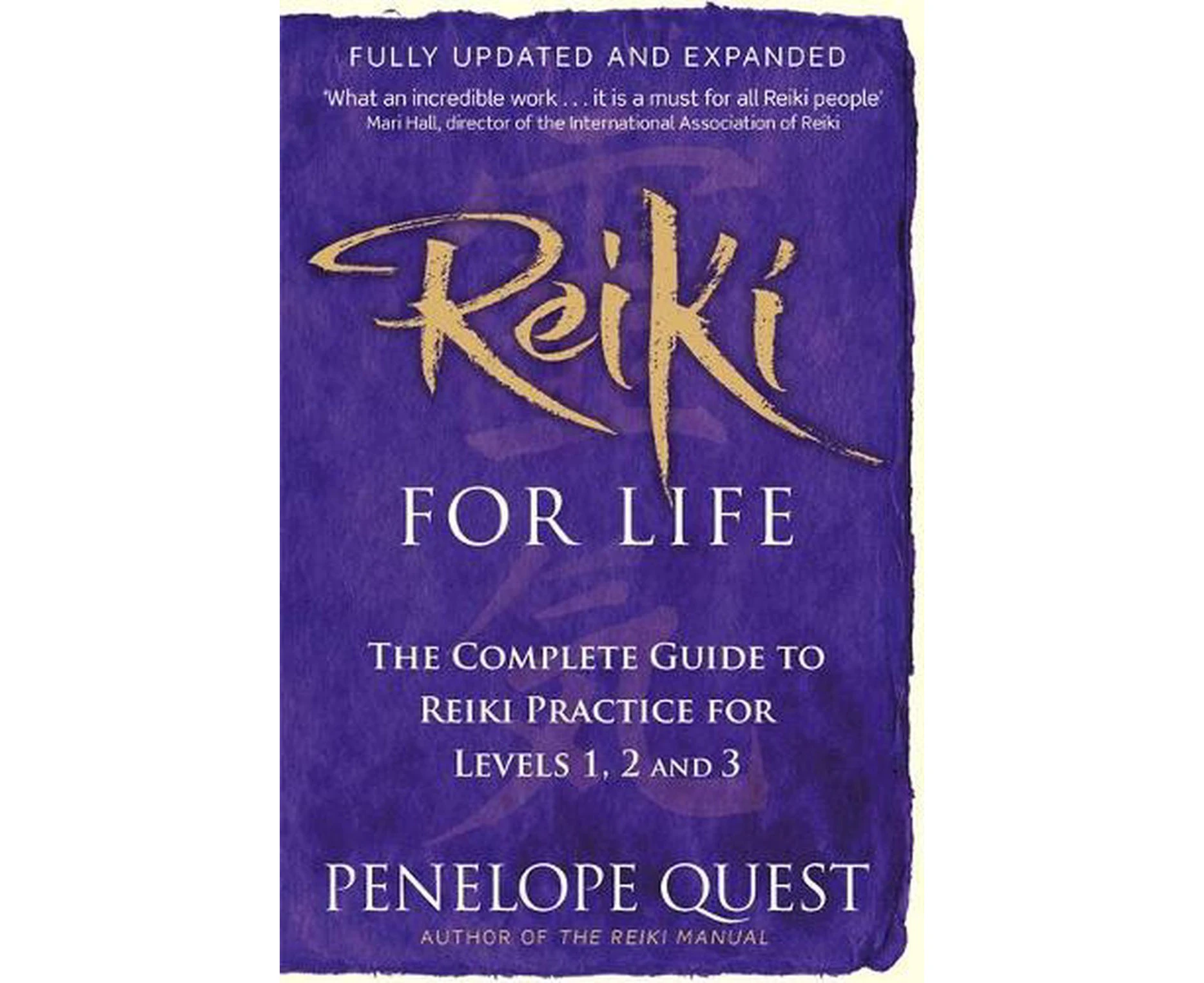 Reiki For Life: The complete guide to reiki practice for levels 1, 2 & 3