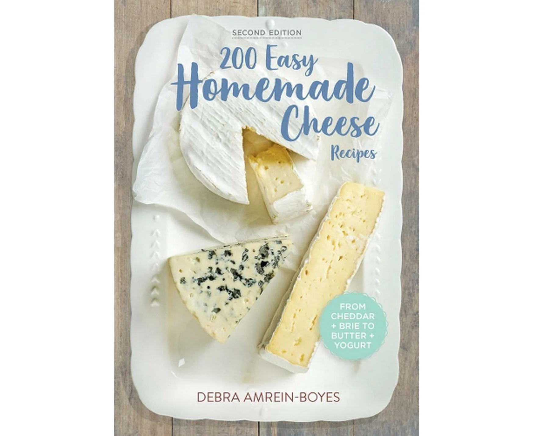 200 Easy Homemade Cheese Recipes: From Cheddar and Brie to Butter and Yogurt