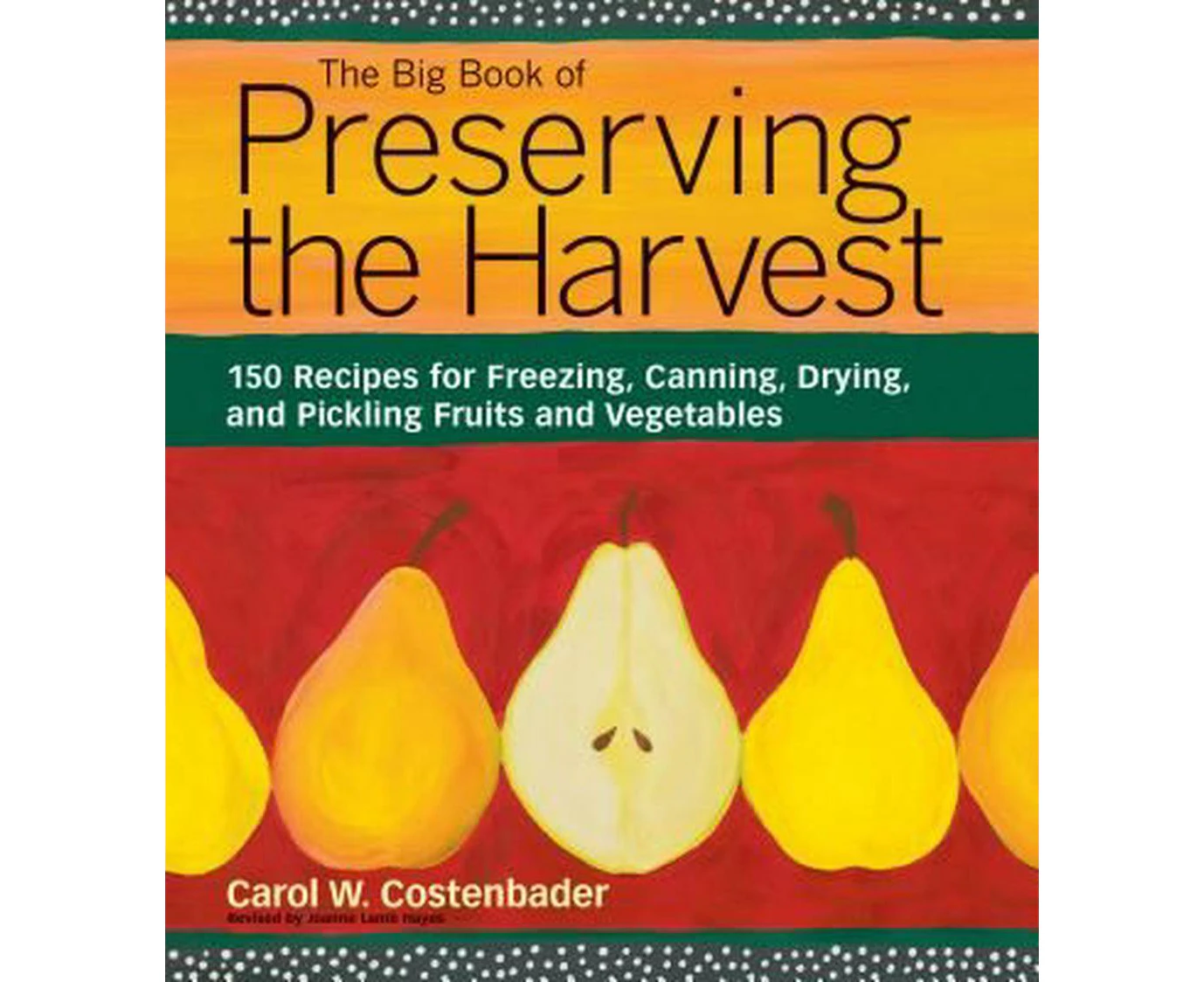 The Big Book of Preserving the Harvest: 150 Recipes for Freezing, Canning, Drying, and Pickling Fruits and Vegetables