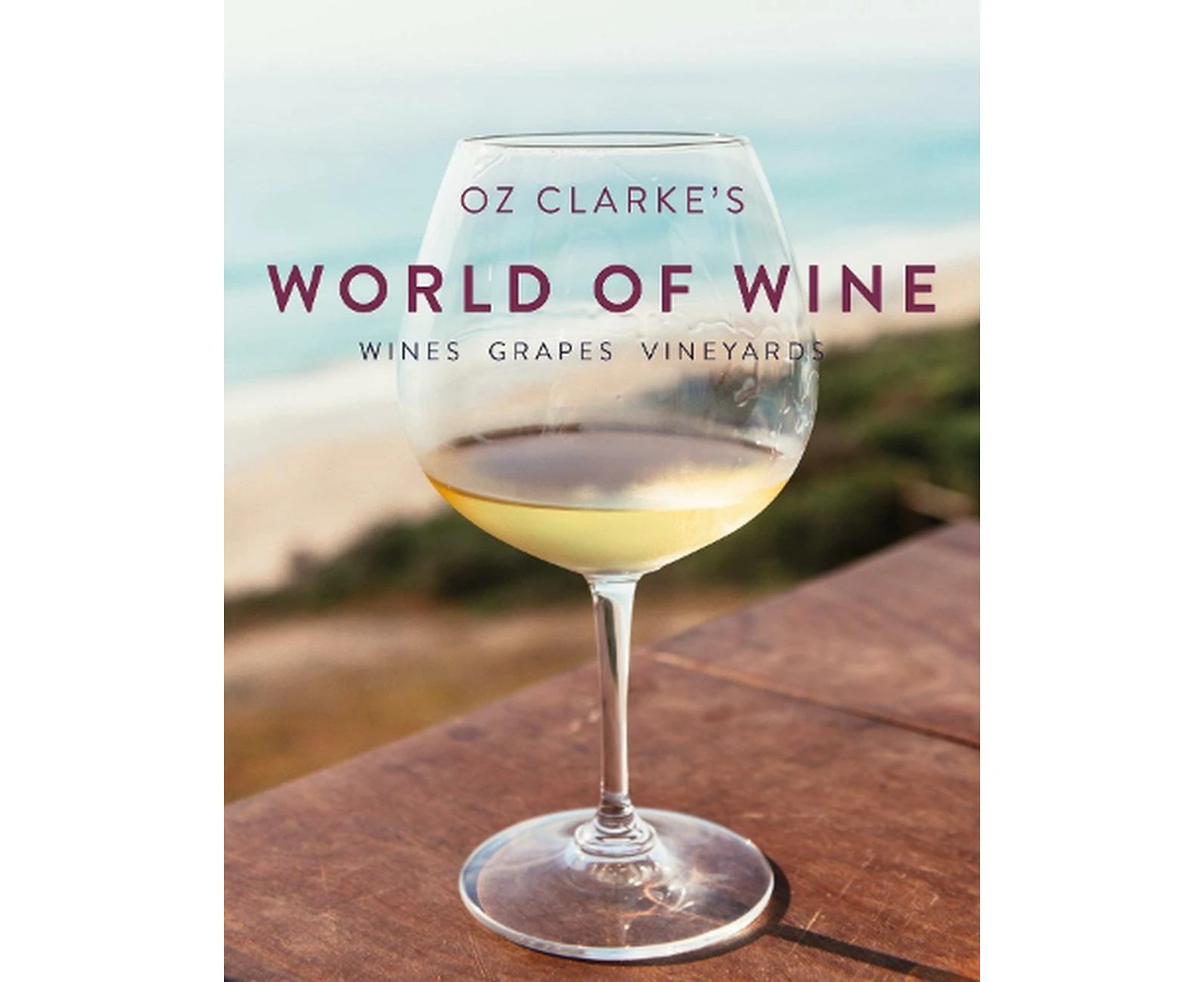 Oz Clarke's World of Wine: Wines Grapes Vineyards