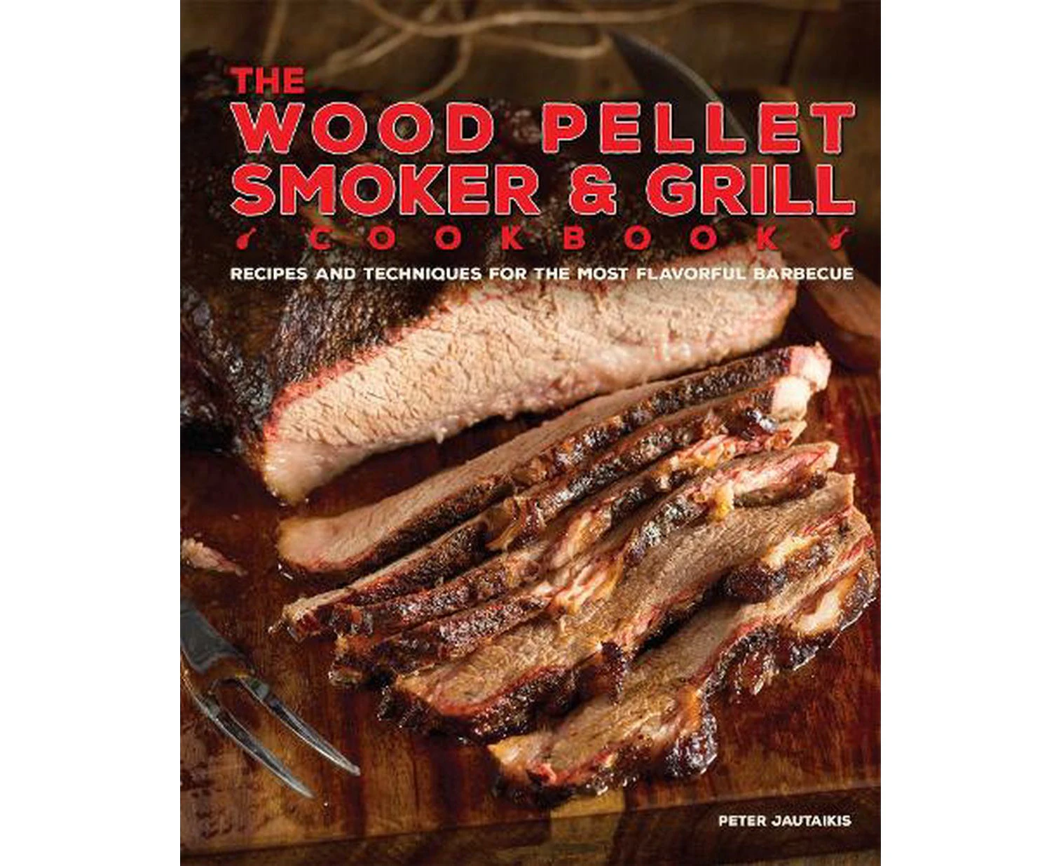 The Wood Pellet Smoker and Grill Cookbook