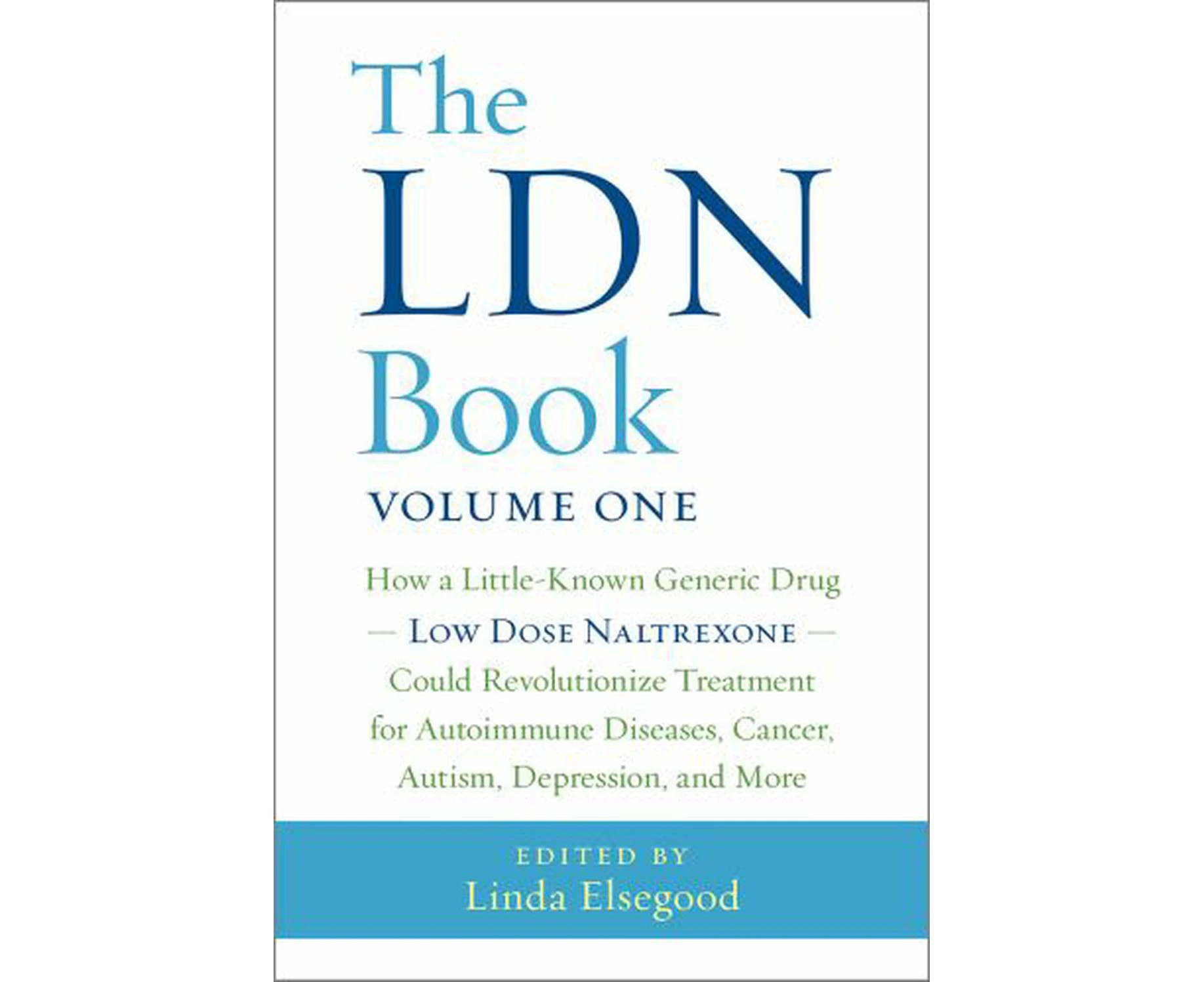 The LDN Book: How a Little-Known Generic Drug Low Dose Naltrexone Could Revolutionize Treatment for Autoimmune Diseases, Cancer, Aut