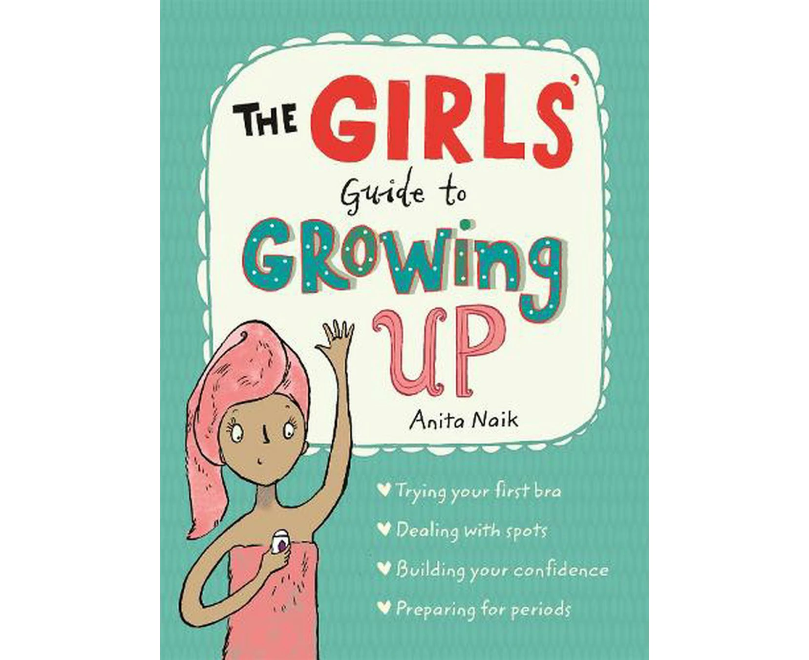 The Girls' Guide to Growing Up: the best-selling puberty guide for girls