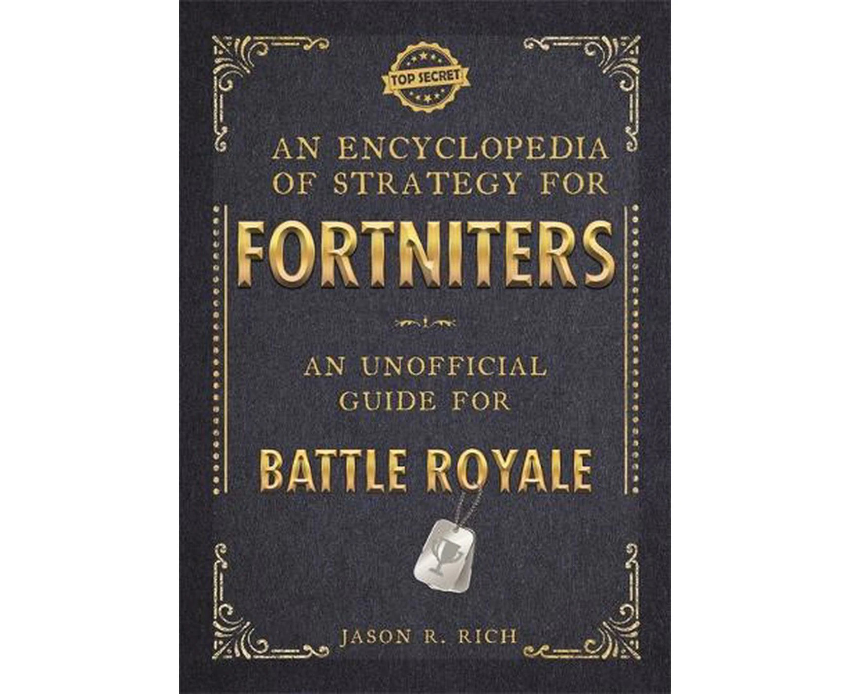 An Encyclopedia of Strategy for Fortniters: An Unofficial Guide for Battle Royale