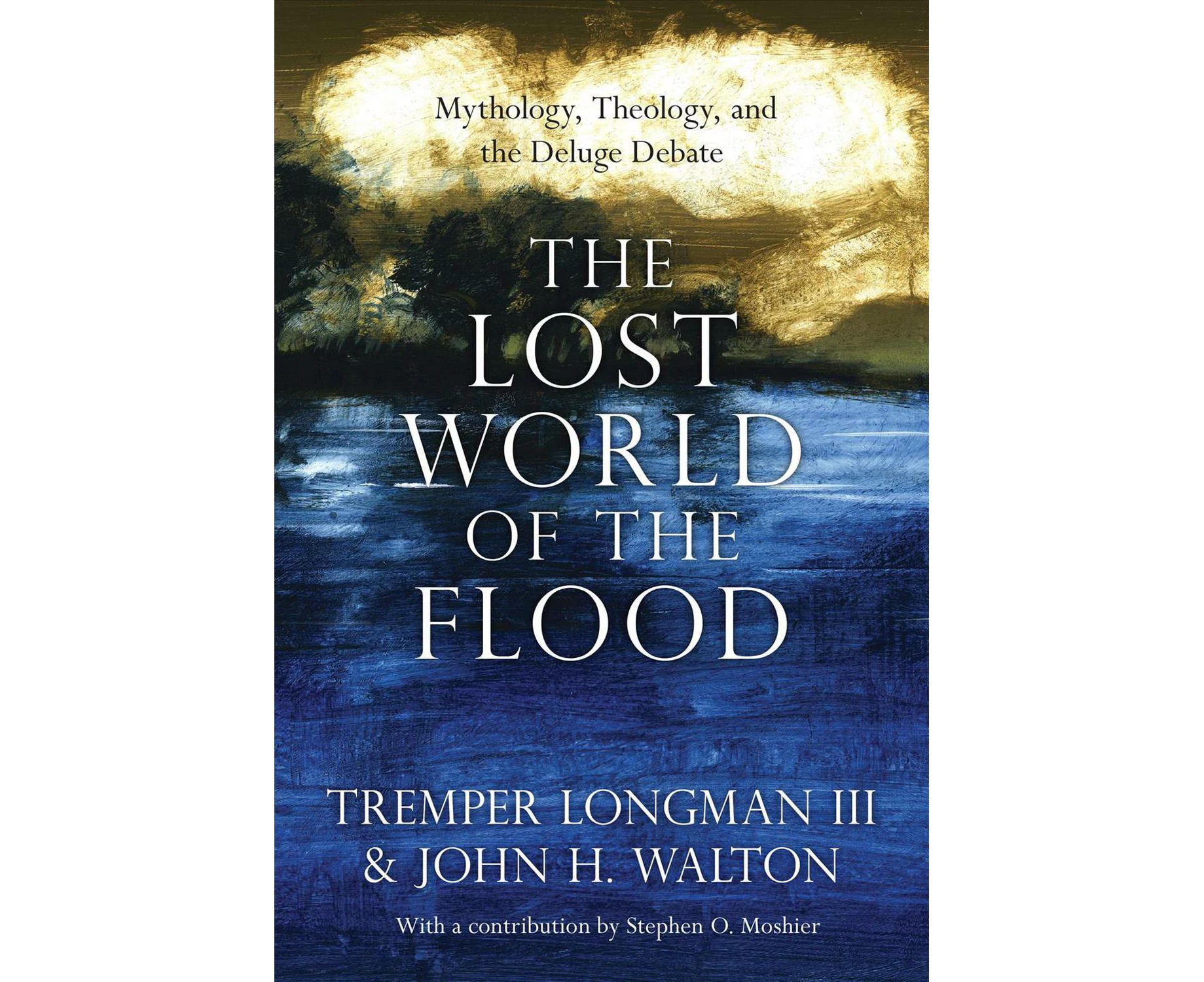 The Lost World of the Flood  Mythology, Theology, and the Deluge Debate