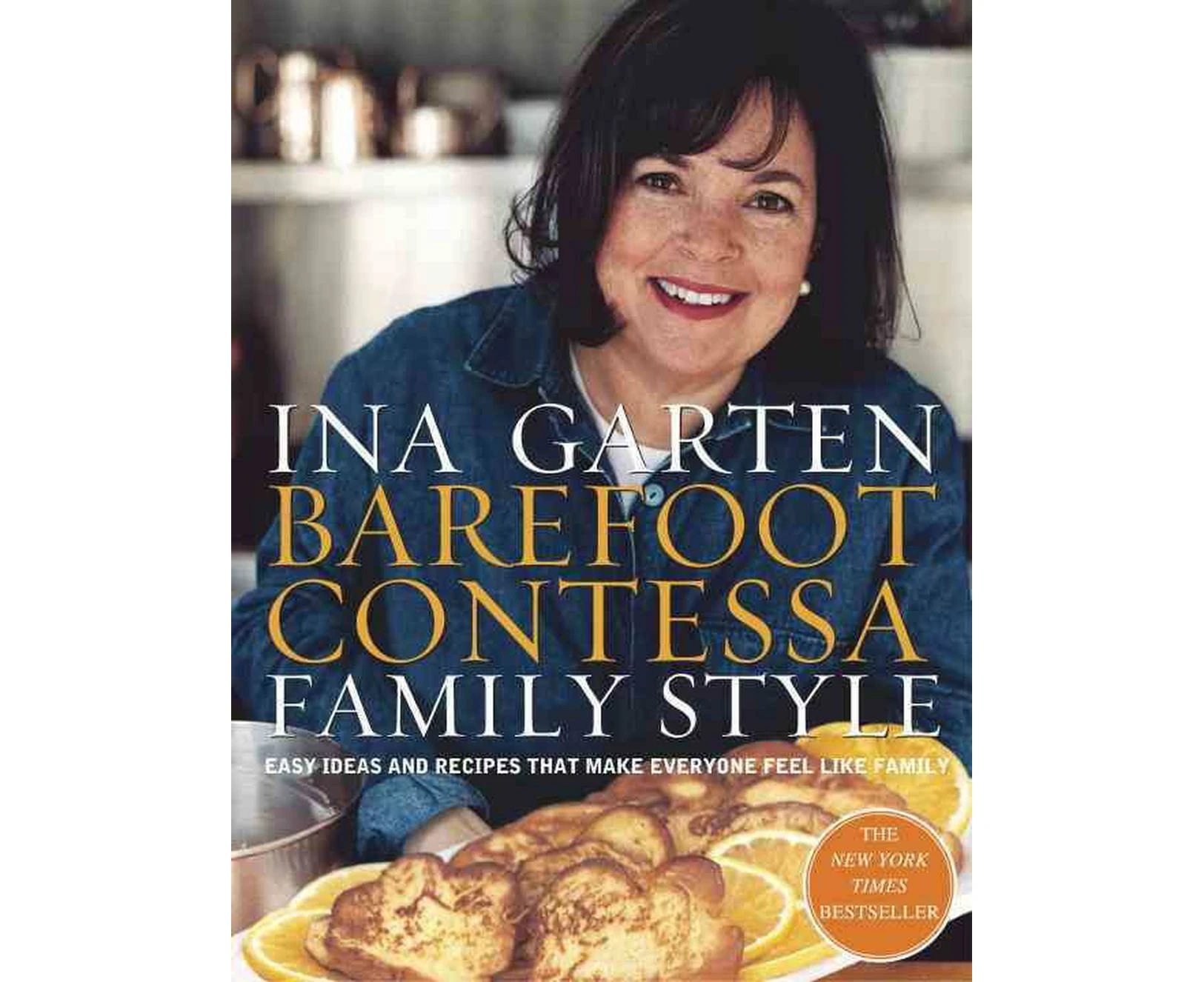 Barefoot Contessa Family Style: Easy Ideas and Recipes That Make Everyone Feel Like Family