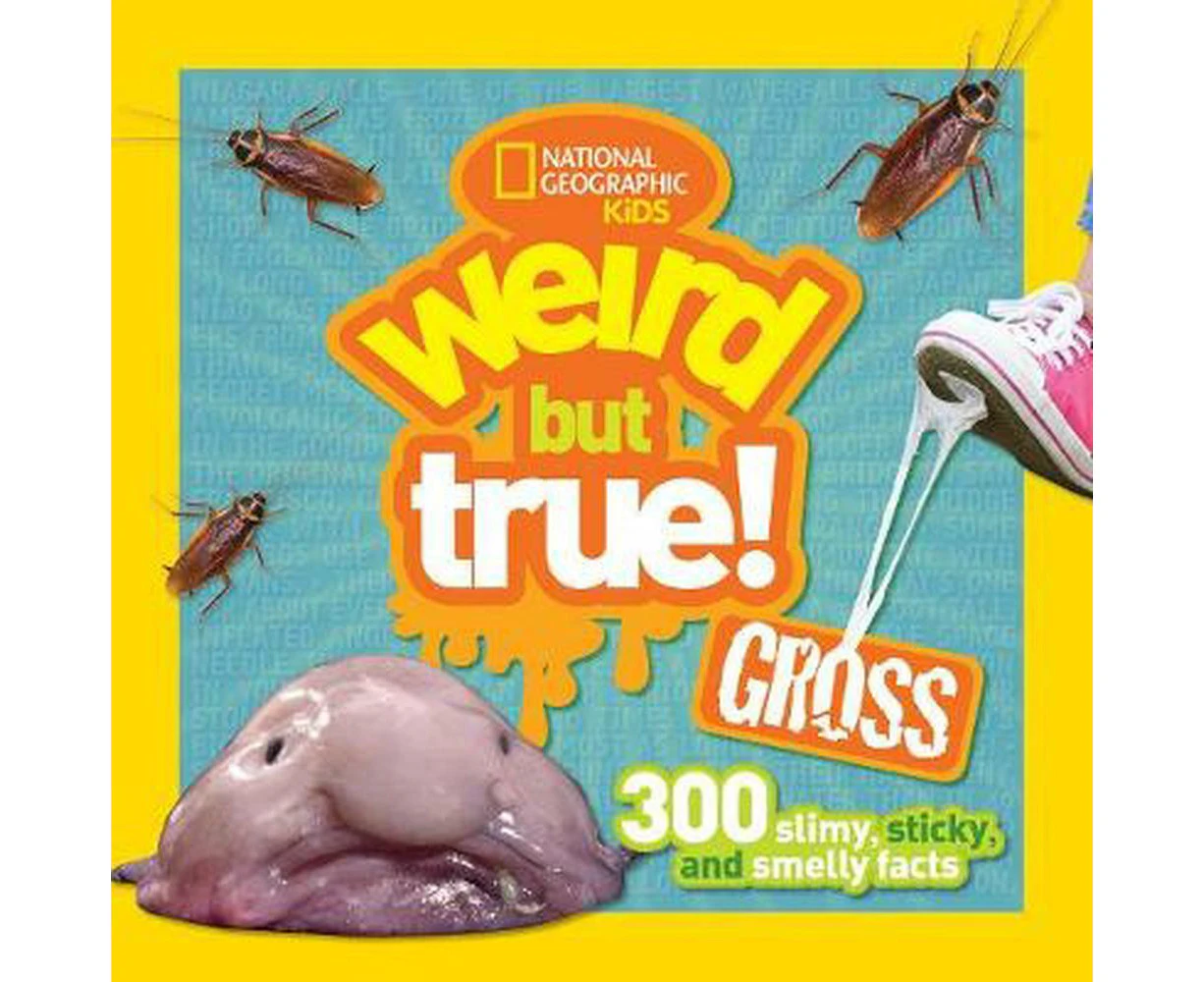 Weird But True Gross: 300 Slimy, Sticky, and Smelly Facts