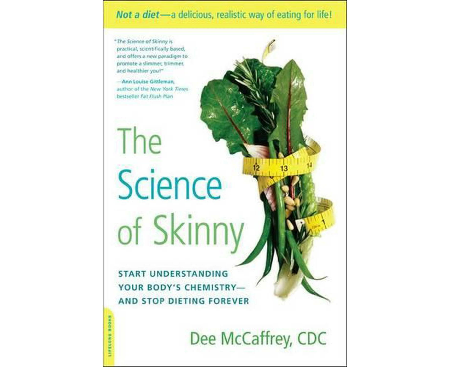 The Science of Skinny: Start Understanding Your Body's Chemistry--And Stop Dieting Forever