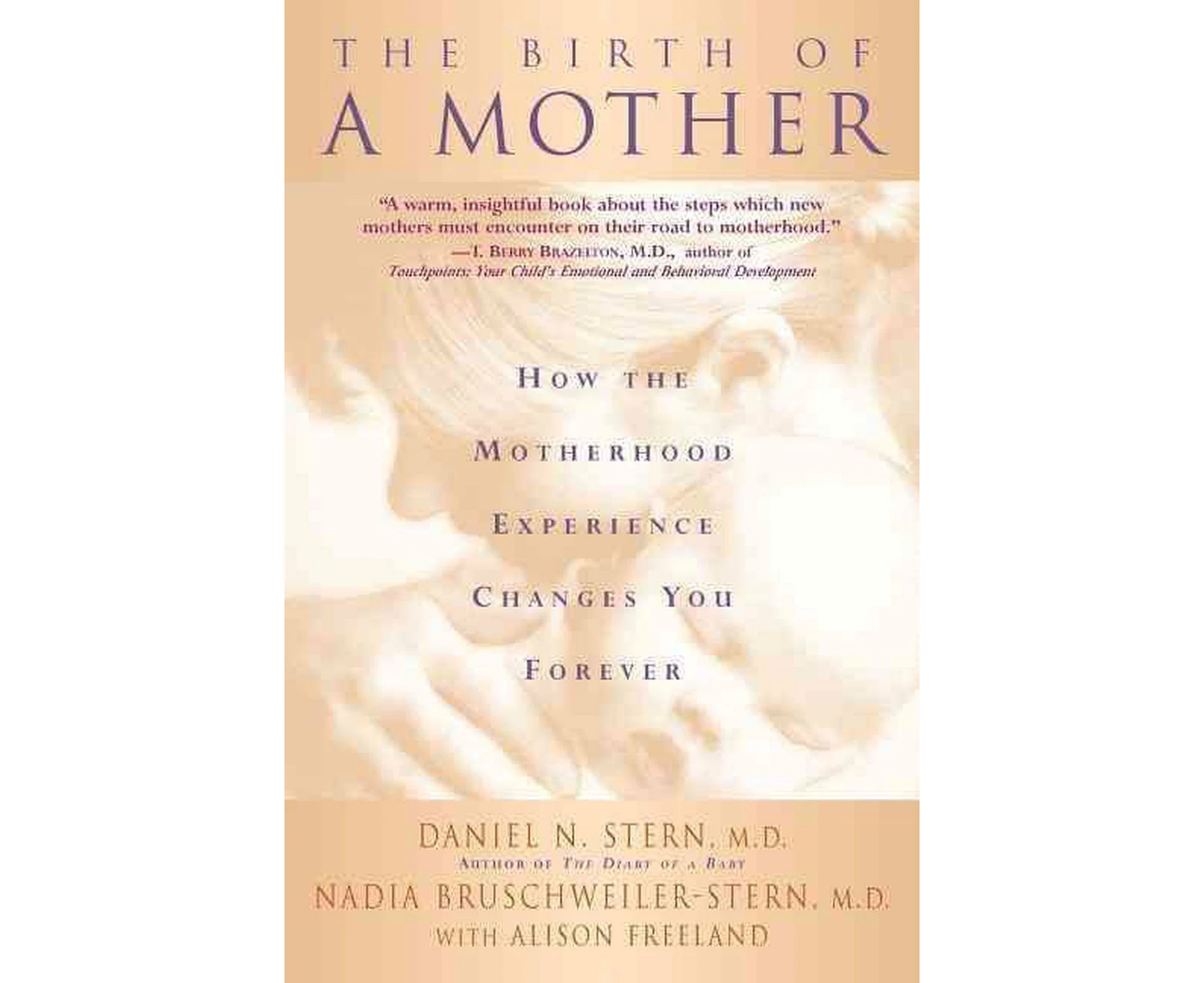 Birth of a Mother: How the Motherhood Experience Changes You Forever