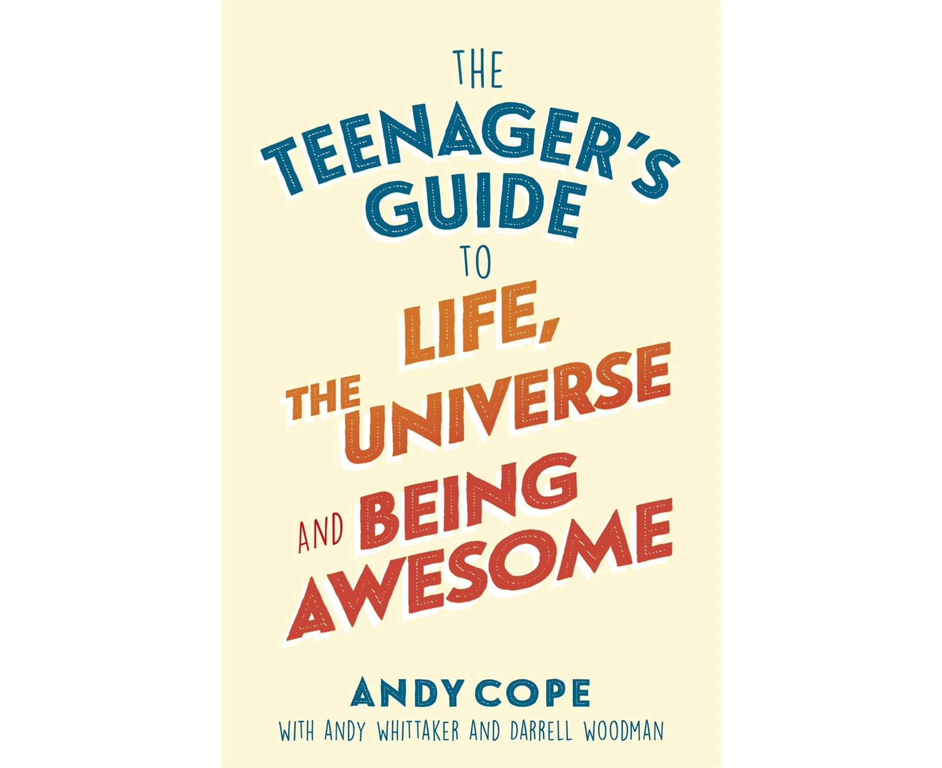 The Teenager's Guide to Life, the Universe and Being Awesome