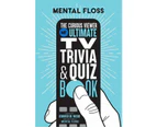 Mental Floss:The Curious Viewer Ultimate TV Trivia & Quiz Book