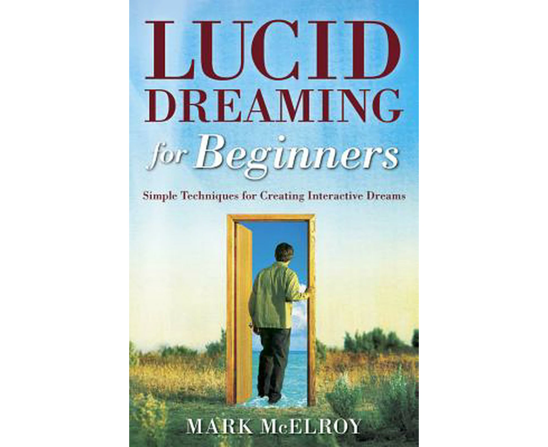 Lucid Dreaming for Beginners: Simple Techniques for Creating Interactive Dreams