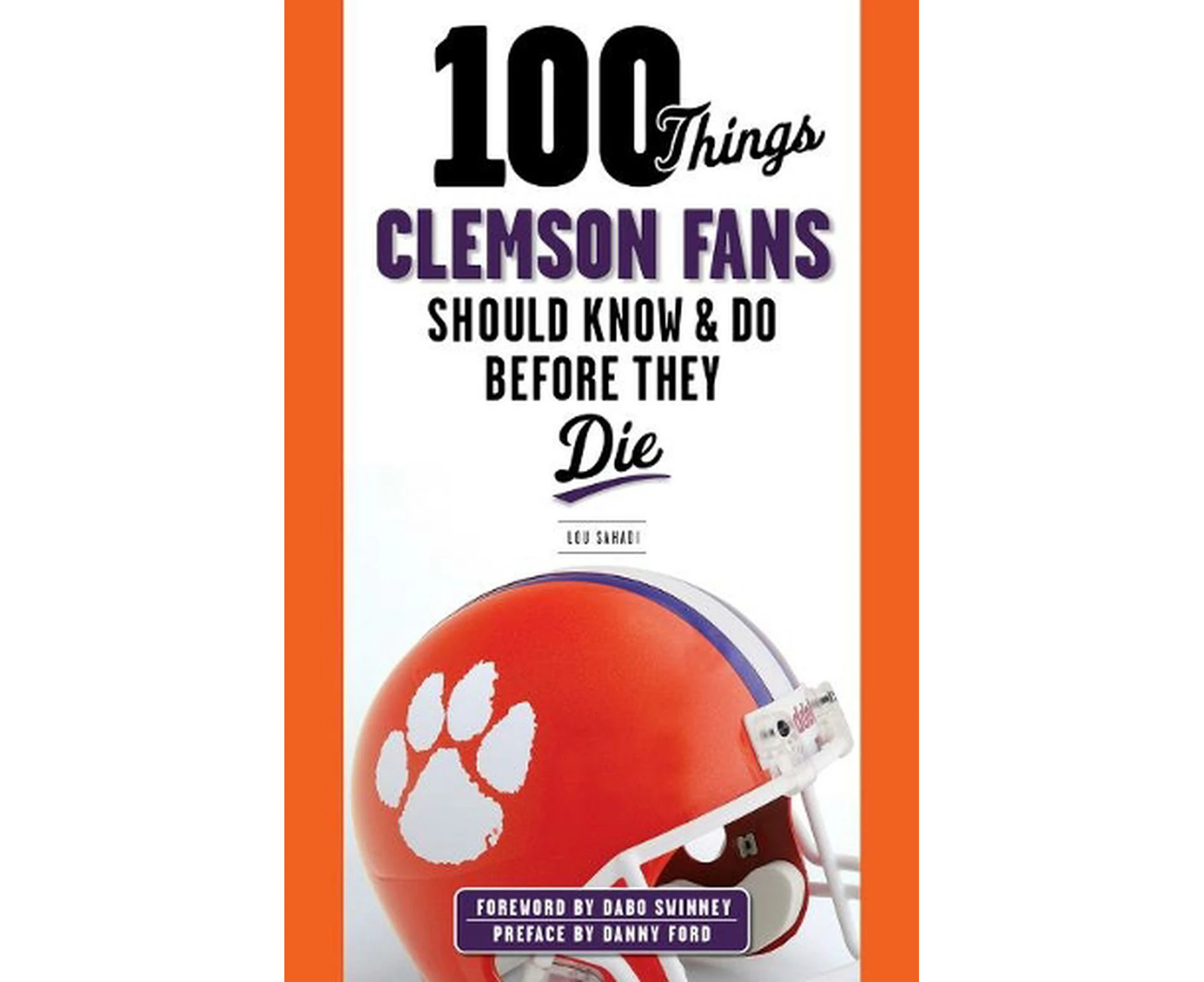 100 Things Clemson Fans Should Know & Do Before They Die