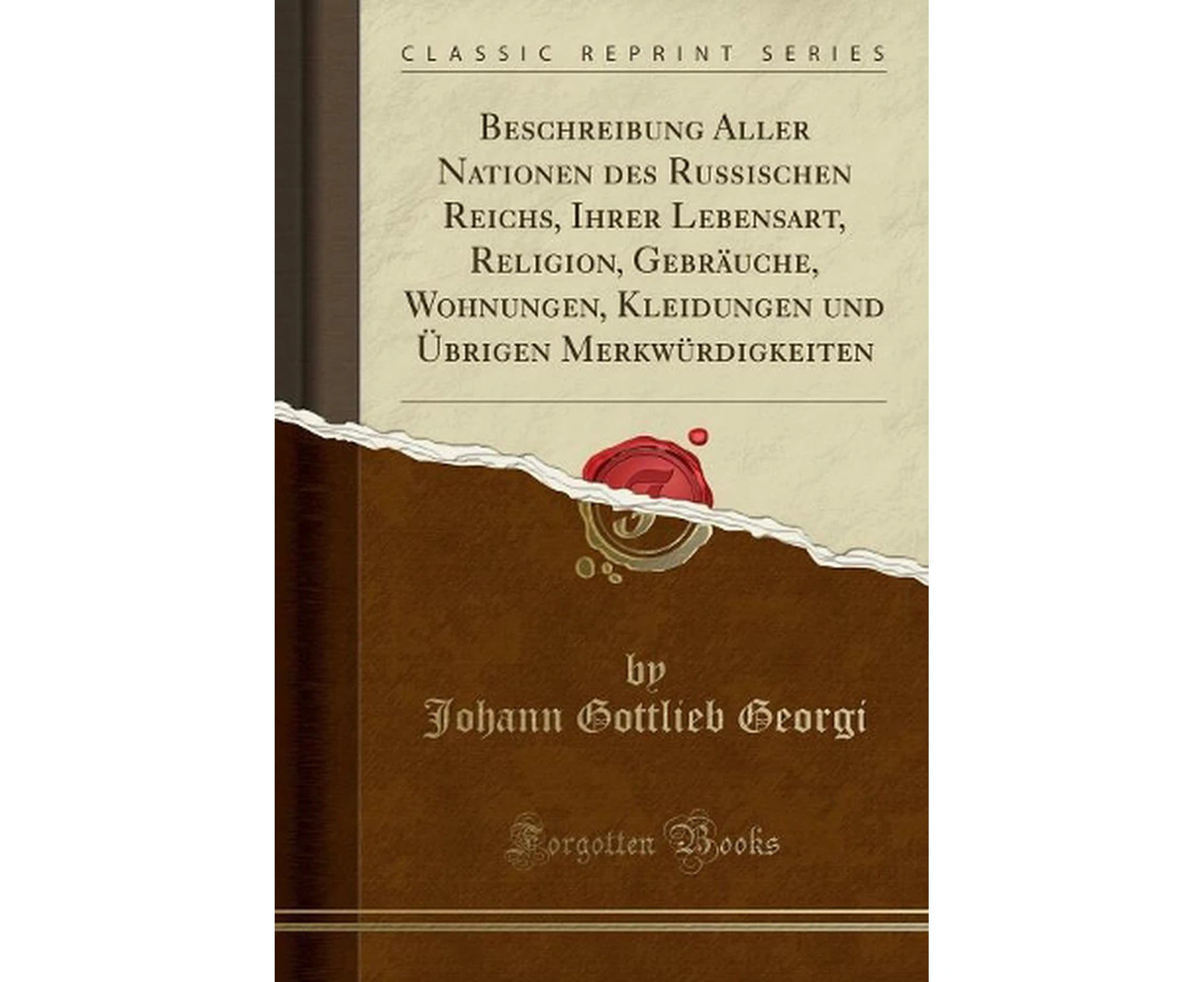 Beschreibung Aller Nationen Des Russischen Reichs, Ihrer Lebensart, Religion, Gebruche, Wohnungen, Kleidungen Und brigen Merkwrdigkeiten (Classic Reprint)