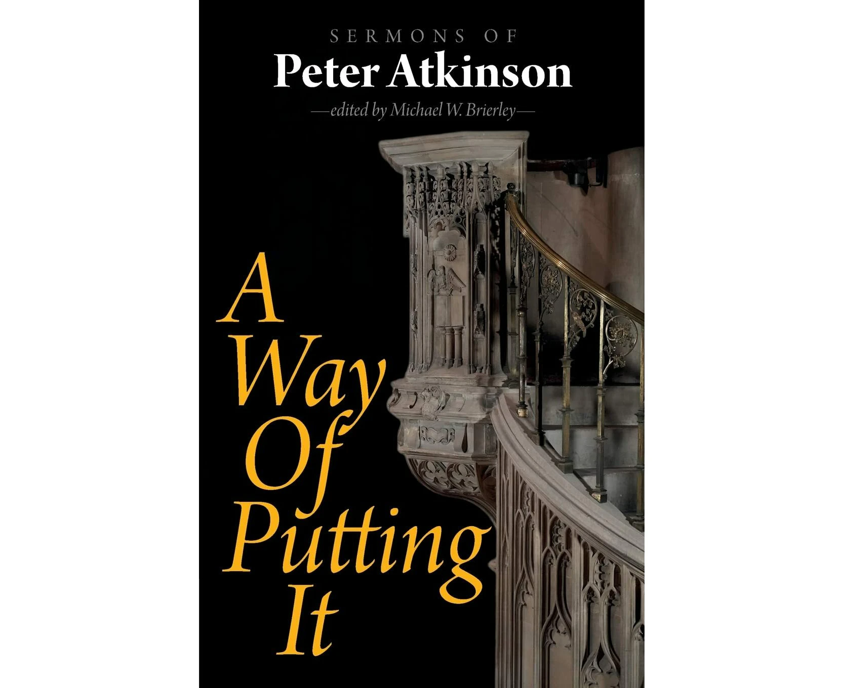 A Way of Putting It: Sermons of Peter Atkinson - Peter Atkinson