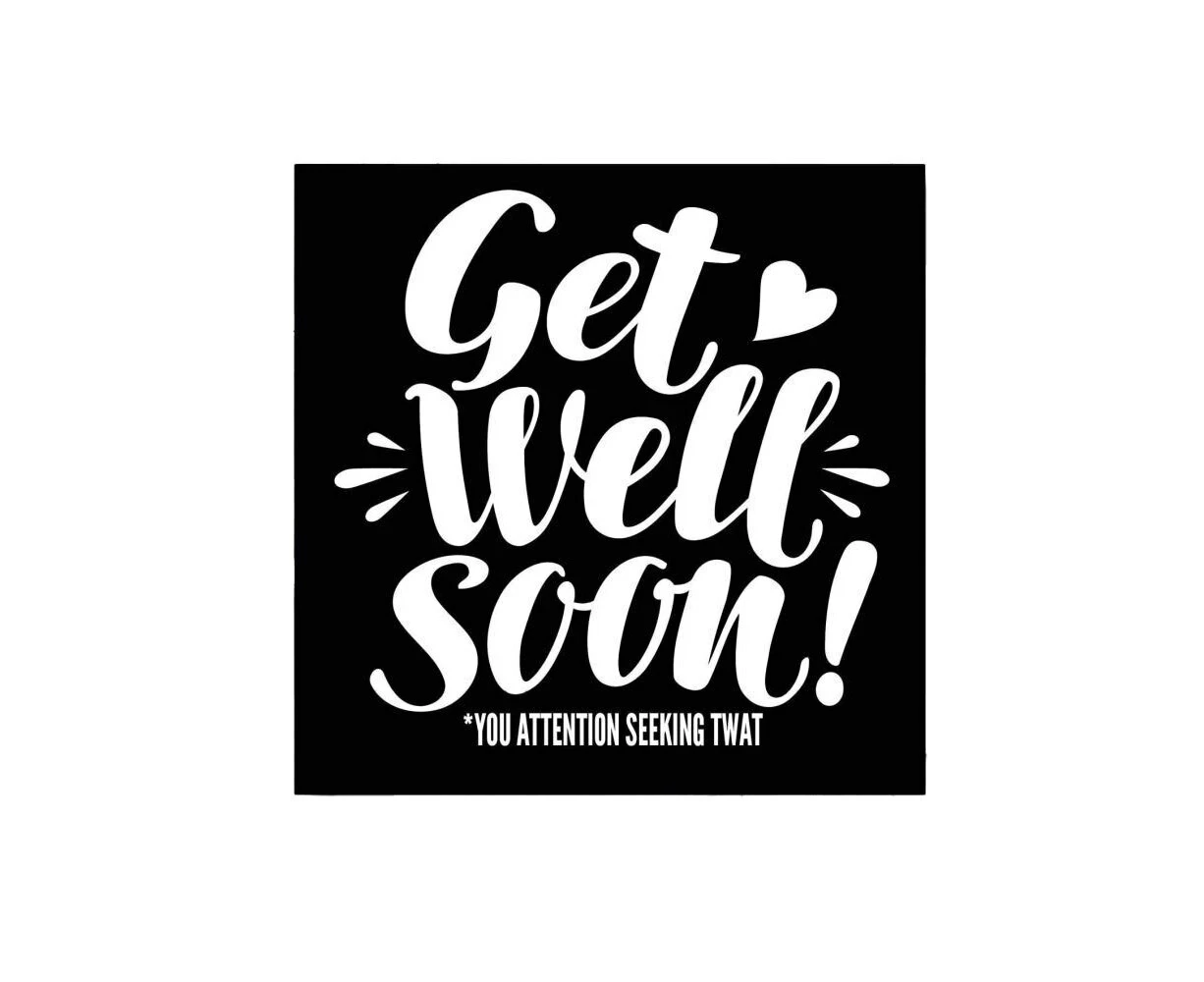 Filthy Sentiments Get Well Soon Attention Seeking Twat Card 14cm w/ Envelope