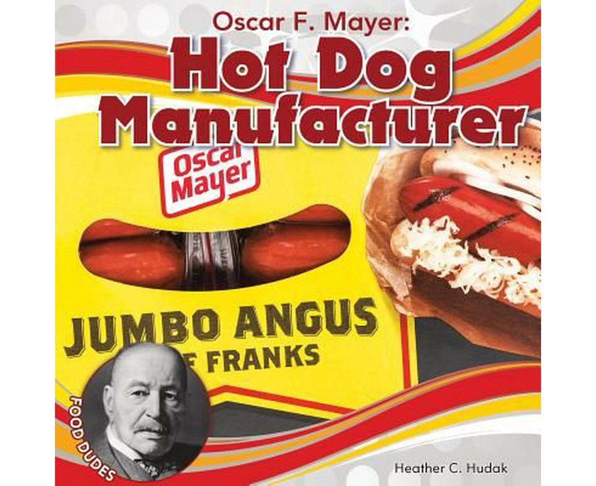 Oscar F. Mayer: Hot Dog Manufacturer