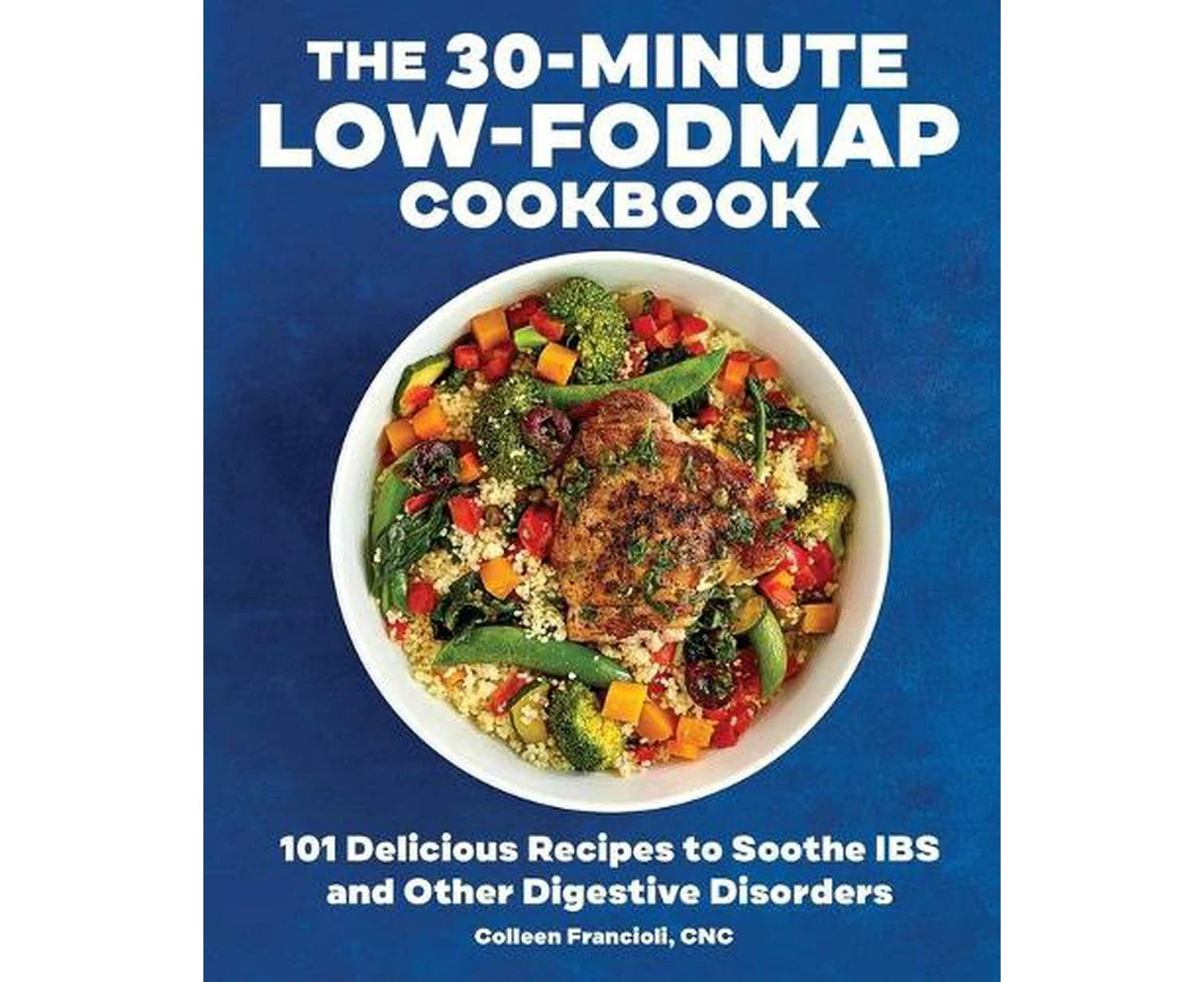 The 30-Minute Low-FODMAP Cookbook