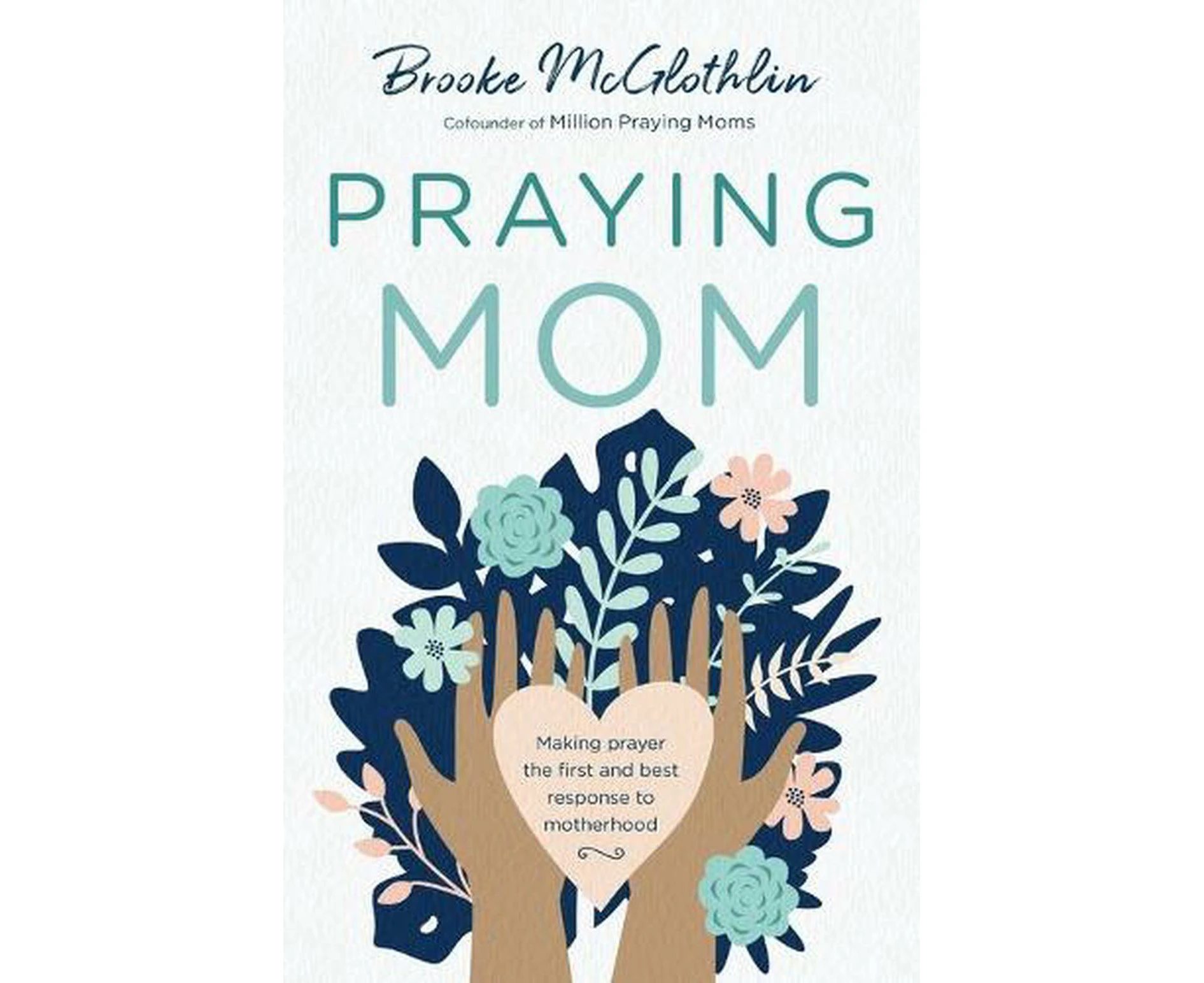 Praying Mom  Making Prayer the First and Best Response to Motherhood