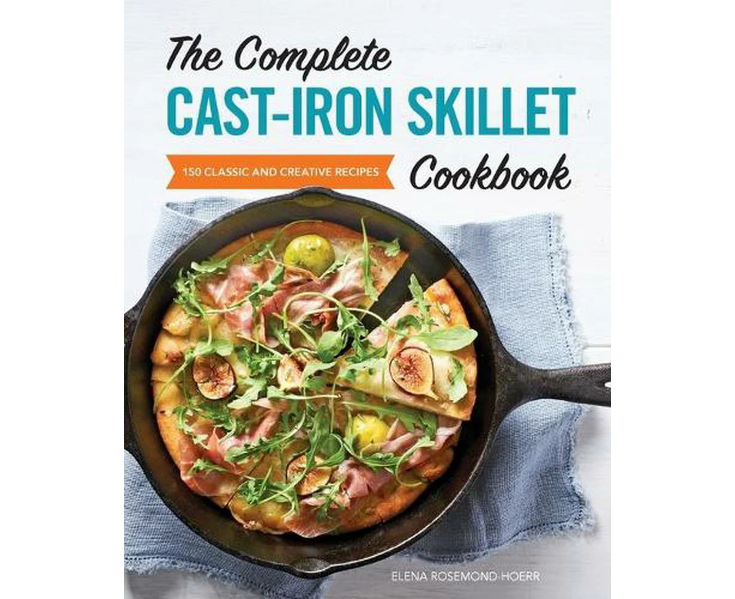 The Complete Cast-Iron Skillet Cookbook