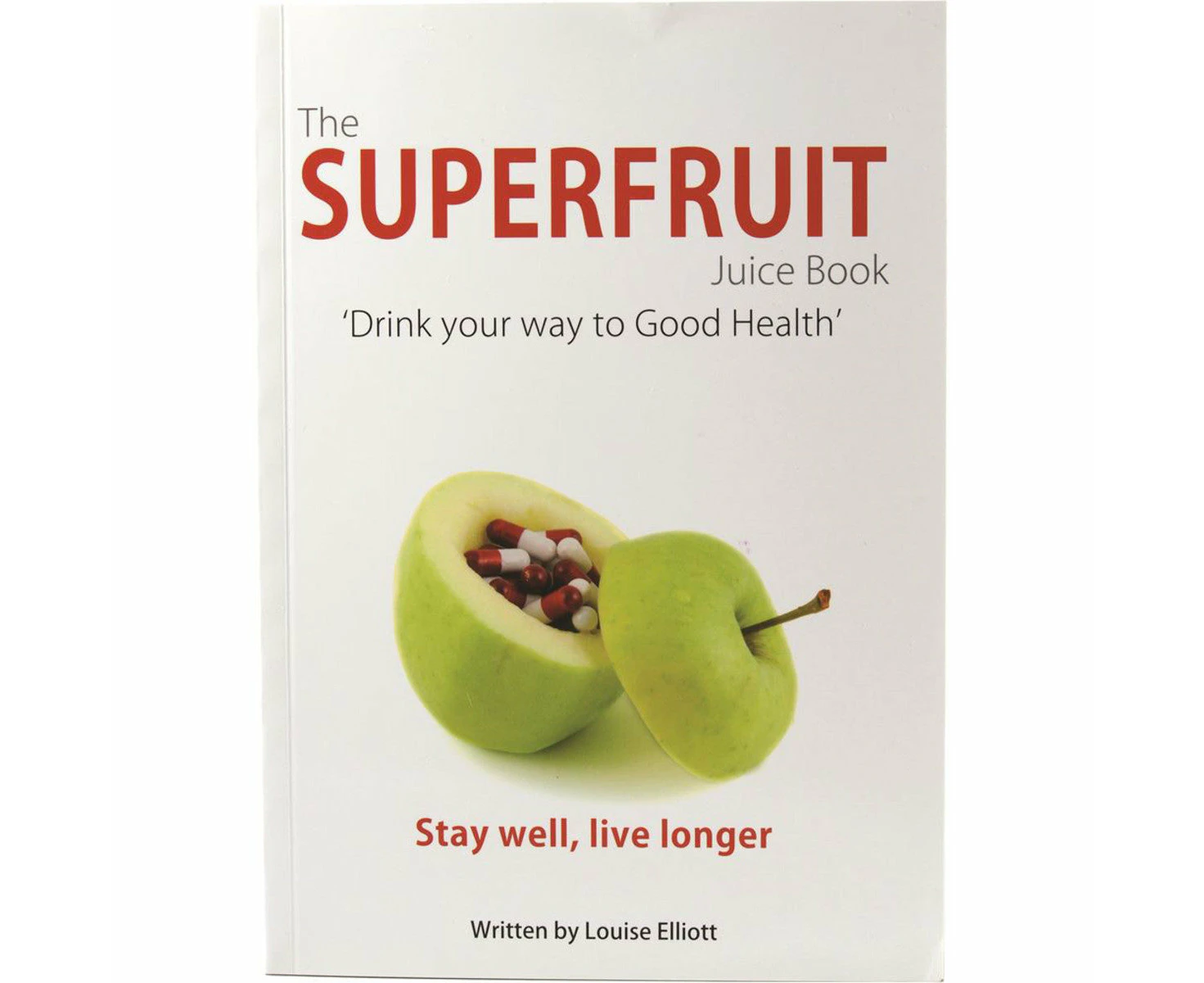 The Superfruit Juice Book by Louise Elliott