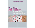 The New Art History by Harris & Jonathan Universiity for the Creative Arts & UK