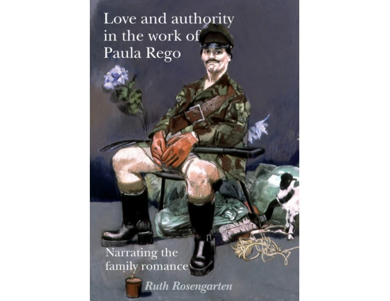 Love and Authority in the Work of Paula Rego by Ruth Rosengarten