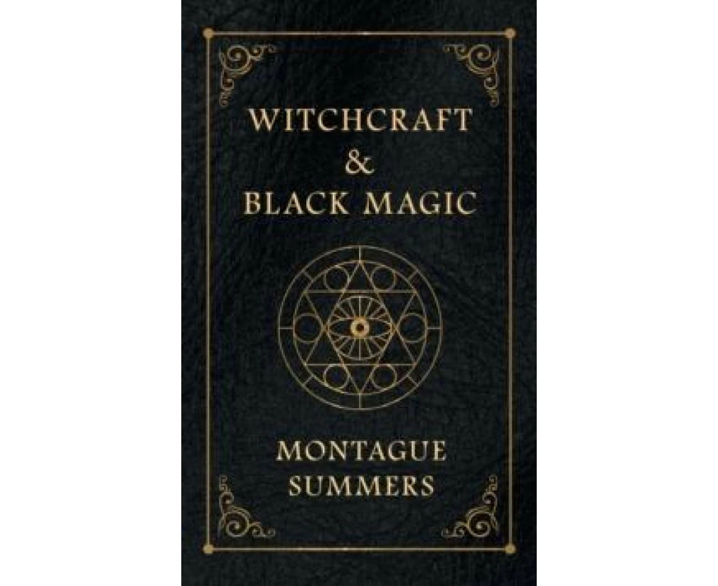 Witchcraft and Black Magic by Montague Summers