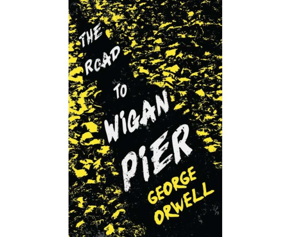 The Road to Wigan Pier by George Orwell