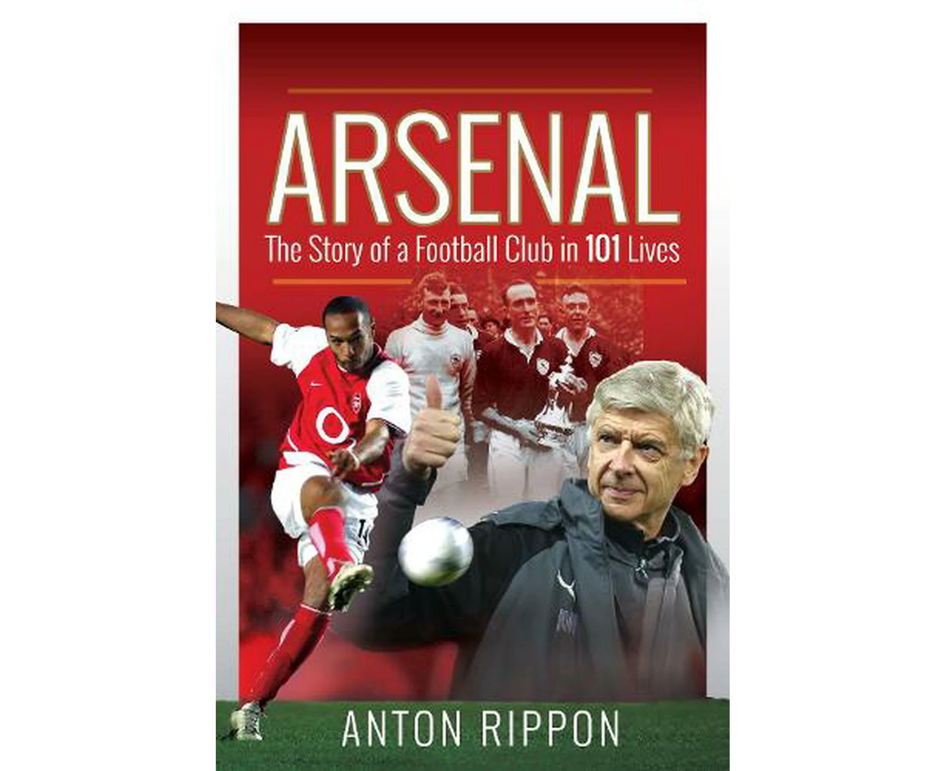 Arsenal: The Story of a Football Club in 101 Lives