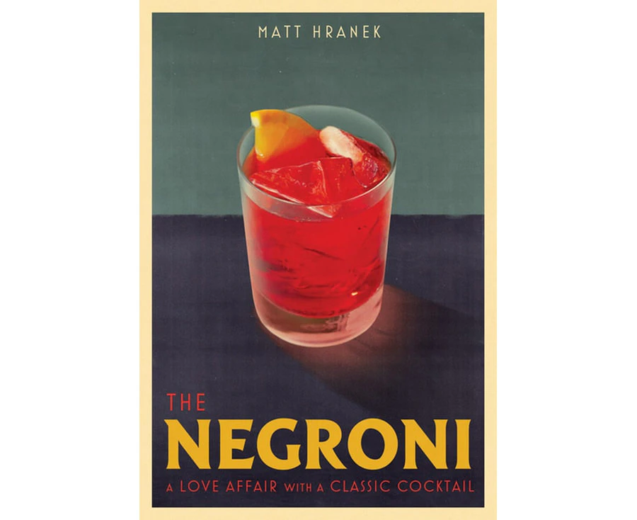 The Negroni : A Love Affair with a Classic Cocktail