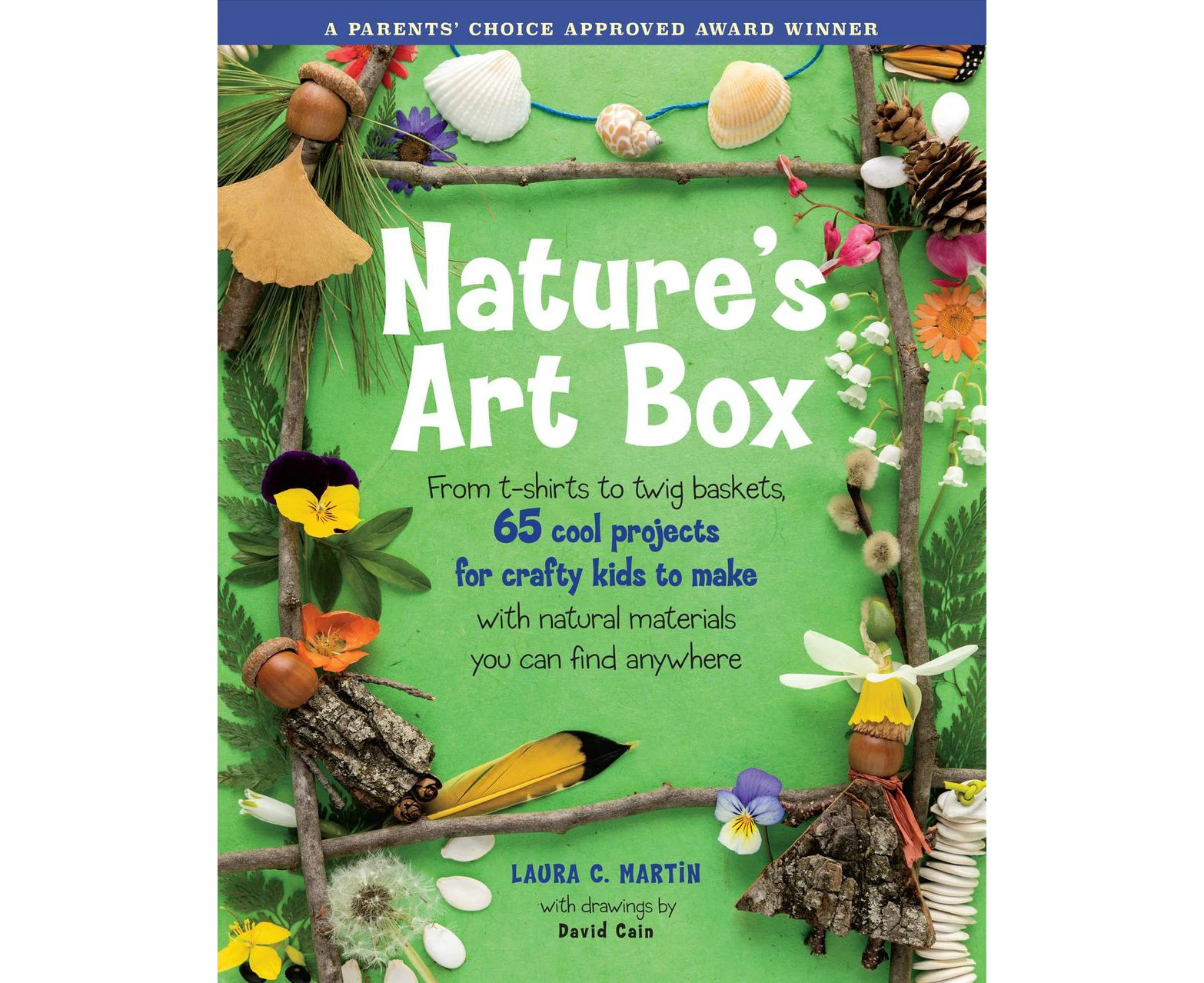 Natures Art Box: From T-Shirts to Twig Baskets, 65 Cool Projects for Crafty Kids to Make with Natural Materials You Can Find Anywhere