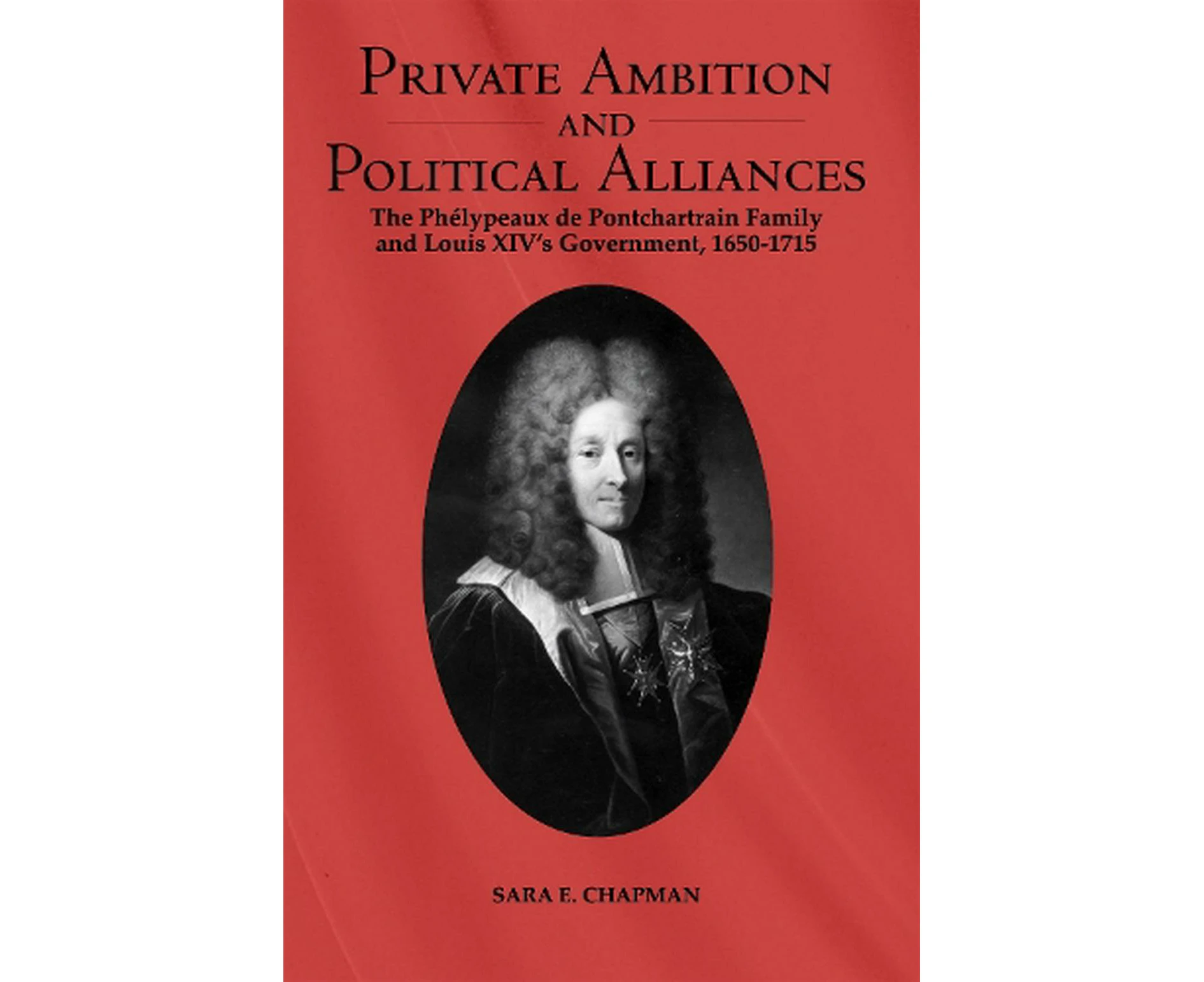 Private Ambition and Political Alliances in Louis XIV's Government