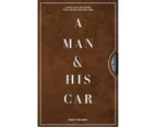 A Man & His Car : Iconic Cars and Stories from the Men Who Love Them