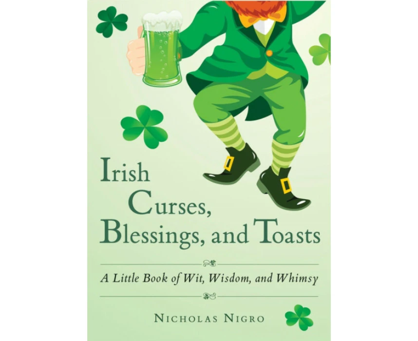 Irish Curses Blessings and Toasts by Nicholas Nicholas Nigro Nigro
